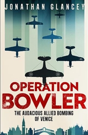 Buy Operation Bowler: The Audacious Allied Bombing of Venice