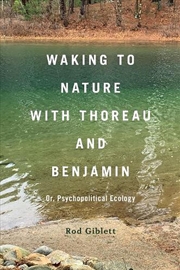 Buy Waking to Nature with Thoreau and Benjamin: Or, Psychopolitical Ecology