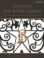 Buy Exploring the Kitab-i-Aqdas: The Laws and Teachings of the Baha'i Faith