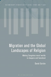 Buy Migration and the Global Landscapes of Religion: Making Congolese Moral Worlds in Diaspora and Homel