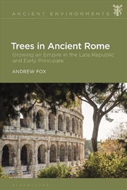 Buy Trees in Ancient Rome: Growing an Empire in the Late Republic and EarlyPrincipate