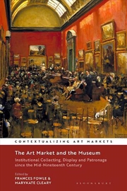 Buy The Art Market and the Museum: Institutional Collecting, Display and Patronage since the Mid-Ninetee