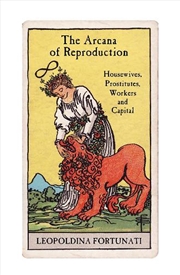 Buy The Arcana of Reproduction: housewives, prostitutes, workers and capital