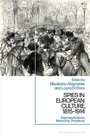 Buy Spies in European Culture, 1815-1914: Representations, Networks, Practices