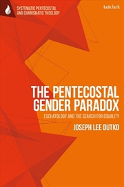 Buy The Pentecostal Gender Paradox: Eschatology and the Search for Equality