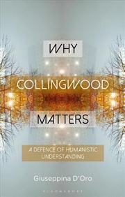 Buy Why Collingwood Matters: A Defence of Humanistic Understanding