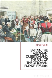 Buy Britain, the Albanian National Question and the Fall of the Ottoman Empire, 1876-1914