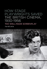 Buy How Stage Playwrights Saved the British Cinema, 1930-1956: The Well-Made Screenplay