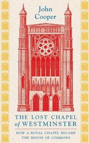 Buy The Lost Chapel of Westminster: How a Royal Chapel Became the House of Commons