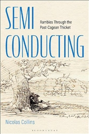 Buy Semi-Conducting: Rambles Through the Post-Cagean Thicket