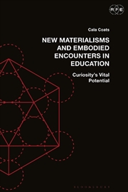 Buy New Materialisms and Embodied Encounters in Education: Curiosity's Vital Potential