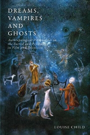 Buy Dreams, Vampires and Ghosts: Anthropological Perspectives on the Sacredand Psychology in Film and Te