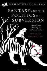 Buy Fantasy and the Politics of Subversion: Speculative Writing in ColonialIndia