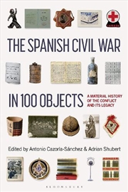 Buy The Spanish Civil War in 100 Objects: A Material History of the Conflict and its Legacy