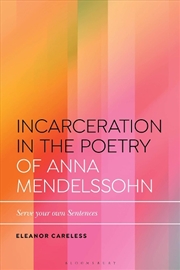 Buy Incarceration in the Poetry of Anna Mendelssohn: Serve Your Own Sentences