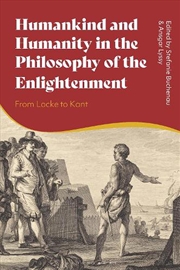 Buy Humankind and Humanity in the Philosophy of the Enlightenment: From Locke to Kant