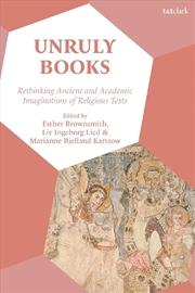 Buy Unruly Books: Rethinking Ancient and Academic Imaginations of ReligiousTexts