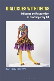 Buy Dialogues with Degas: Influence and Antagonism in Contemporary Art