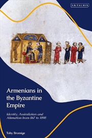 Buy Armenians in the Byzantine Empire: Identity, Assimilation and Alienation from 867 to 1098