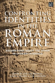 Buy Confronting Identities in the Roman Empire: Assumptions about the Otherin Literary Evidence