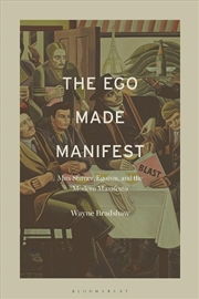 Buy The Ego Made Manifest: Max Stirner, Egoism, and the Modern Manifesto