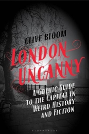 Buy London Uncanny: A Gothic Guide to the Capital in Weird History and Fiction