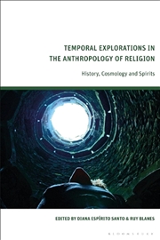 Buy Temporal Explorations in the Anthropology of Religion: History, Cosmology and Spirits