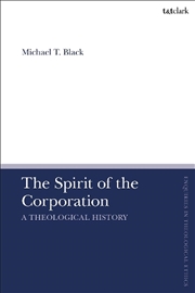 Buy The Spirit of the Corporation: A Theological History