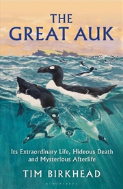 Buy The Great Auk: Its Extraordinary Life, Hideous Death and Mysterious Afterlife