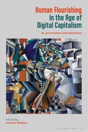 Buy Human Flourishing in the Age of Digital Capitalism: AI, Automation and Alienation