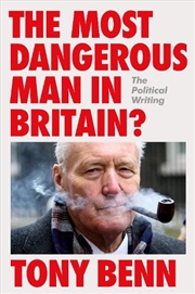 Buy The Most Dangerous Man in Britain?: The Political Writing of Tony Benn