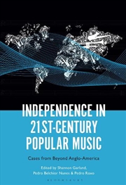 Buy Independence in 21st-Century Popular Music: Cases from Beyond Anglo-America