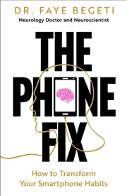 Buy The Phone Fix: The Brain-Focused Guide to Building Healthy Digital Habits and Breaking Bad Ones