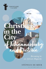 Buy Christians in the Cities of Johannesburg and Pretoria: Becoming in an African Megacity