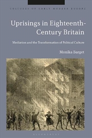 Buy Uprisings in Eighteenth-Century Britain: Mediation and the Transformation of Political Culture