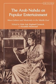 Buy The Arab Nahda as Popular Entertainment: Mass Culture and Modernity in the Middle East