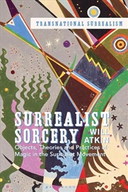 Buy Surrealist Sorcery: Objects, Theories and Practices of Magic in the Surrealist Movement