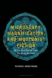 Buy Microscopy, Magnification and Modernist Fiction: Micro-Modernism from Hardy to Beckett