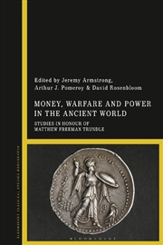 Buy Money, Warfare and Power in the Ancient World: Studies in Honour of Matthew Freeman Trundle