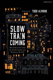 Buy Slow Train Coming: Bob Dylan's Girl from the North Country and Broadway's Rebirth