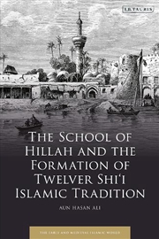 Buy The School of Hillah and the Formation of Twelver Shi'i Islamic Tradition