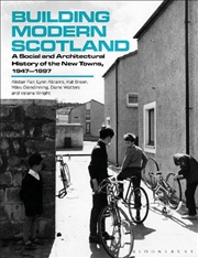 Buy Building Modern Scotland: A Social and Architectural History of the NewTowns, 1947-1997