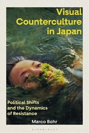 Buy Visual Counterculture in Japan: Political Shifts and the Dynamics of Resistance