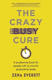 Buy The Crazy Busy Cure *BUSINESS BOOK AWARDS WINNER 2022*