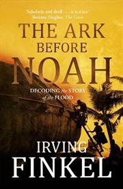 Buy The Ark Before Noah: Decoding the Story of the Flood