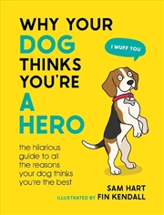 Buy Why Your Dog Thinks You're a Hero