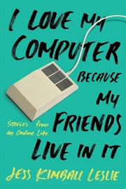 Buy I Love My Computer Because My Friends Live in It