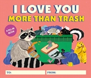 Buy I Love You More Than Trash