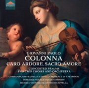 Buy Giovanni Paolo Colonna: Caro Ardore / Sacro Amore - Concerted Psalms For Two Choirs And Orchestra