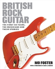 Buy British Rock Guitar: The first 50 years, the musicians and their stories